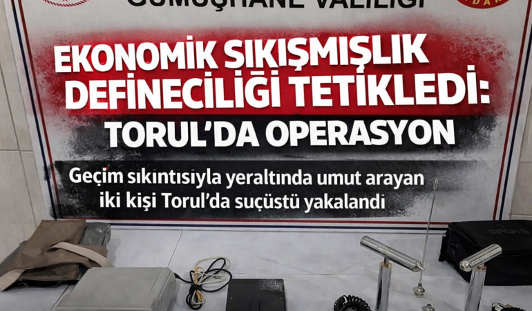EKONOMİK SIKIŞMIŞLIK DEFINECİLİĞİ TETİKLEDİ: TORUL’DA OPERASYON