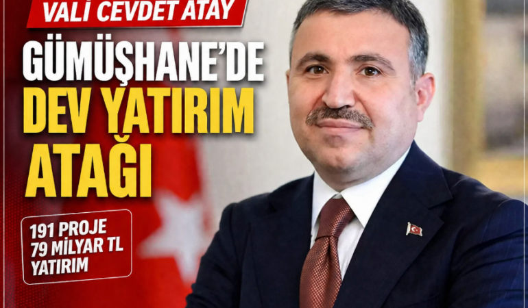 Vali Cevdet Atay: Gümüşhane’de 79 Milyar Liralık 191 Proje Yürütülüyor
