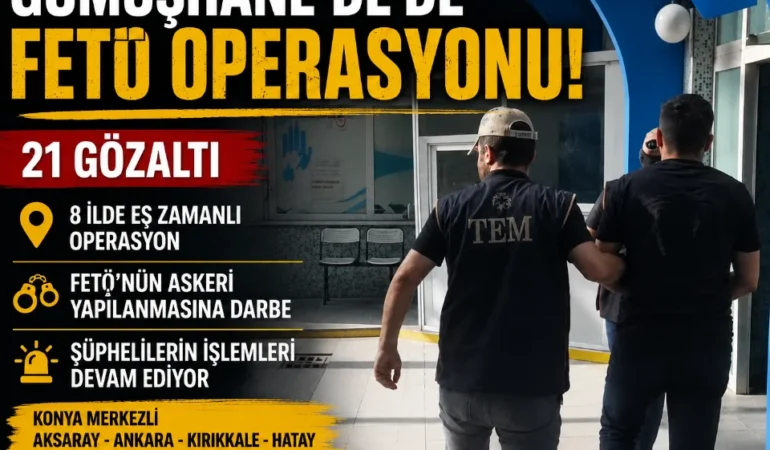 Gümüşhane’nin de Aralarında Bulunduğu 8 İlde FETÖ Operasyonu: 21 Gözaltı