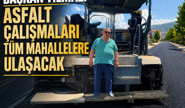 Başkan Ünal Yılmaz’dan Asfalt Eleştirilerine Yanıt: “Sıra Tüm Mahalle ve Sokaklara Gelecek”