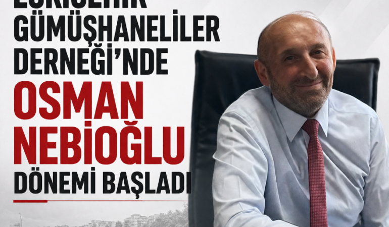 Eskişehir Gümüşhaneliler Derneği’nde Yeni Başkan Osman Nebioğlu
