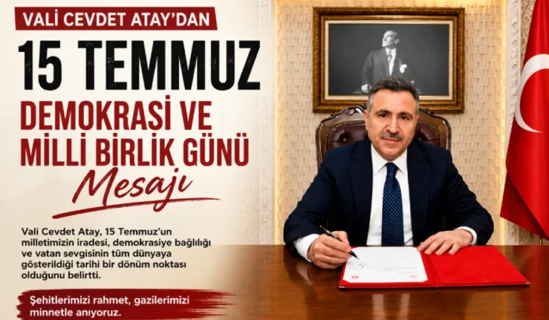 Vali Cevdet Atay’dan 15 Temmuz Demokrasi ve Millî Birlik Günü Mesajı