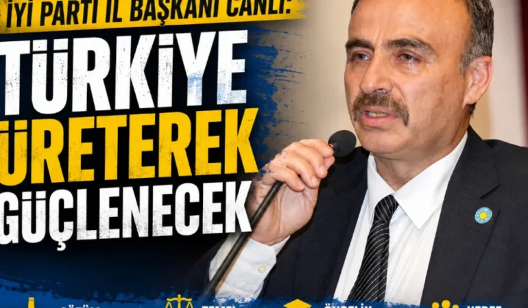 Bayram Canlı: “Türkiye Üreterek Güçlenecek, Milletimiz Umudunu Yeniden Kazanacak”