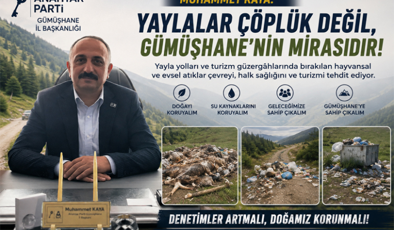 “Muhammet Kaya: Yaylalar Çöplük Değil, Gümüşhane’nin Mirasıdır”