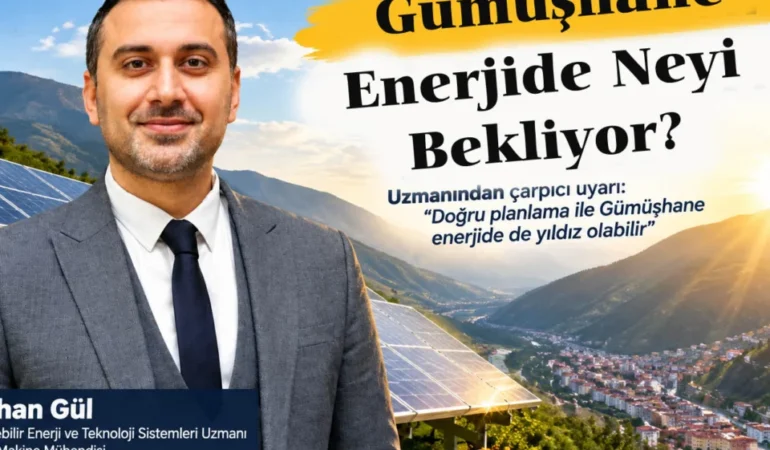 “Gümüşhane Enerjide Yeni Bir Fırsatın Peşinde